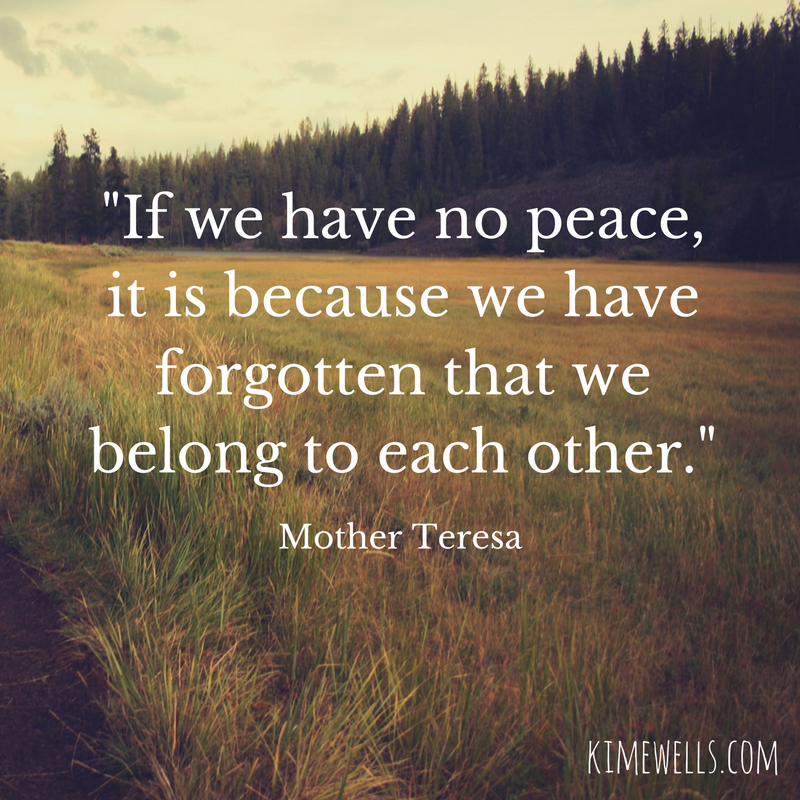 %22If we have no peace, it is because we have forgotten that we belong to each other.%22